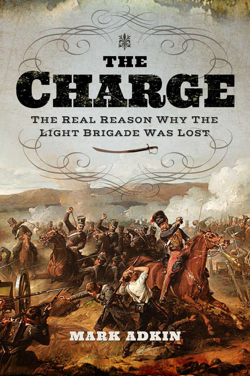 Book cover of The Charge: The Real Reason Why the Light Brigade Was Lost