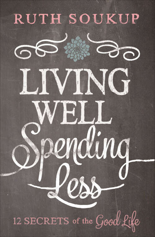 Book cover of Living Well, Spending Less: 12 Secrets of the Good Life