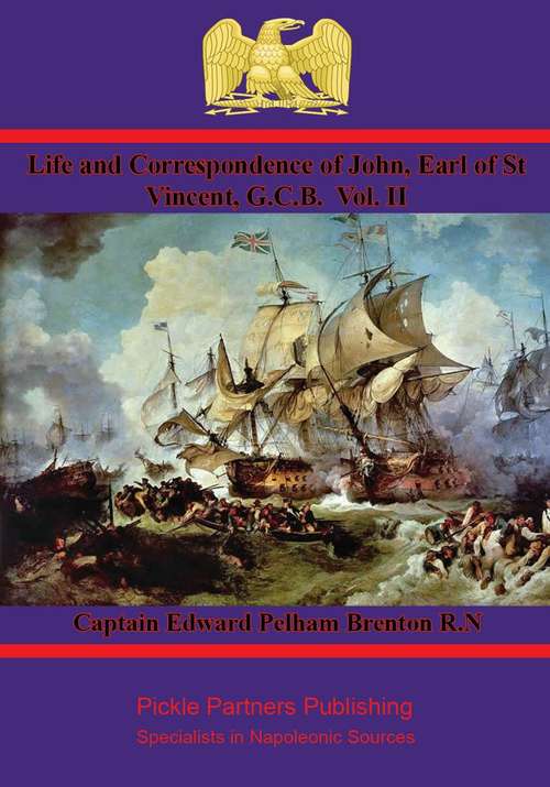 Book cover of Life and Correspondence of John, Earl of St Vincent, G.C.B. Vol. I: Admiral of the Fleet &C. &C. & C.