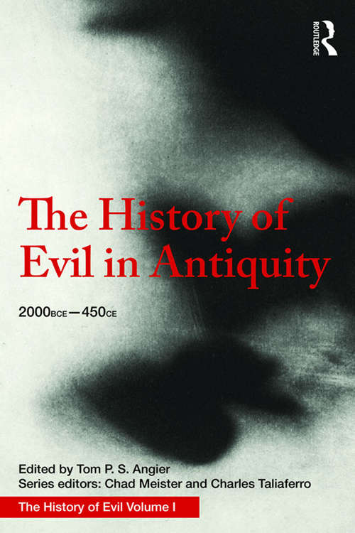 The History of Evil in Antiquity: 2000 BCE - 450 CE (History of Evil)