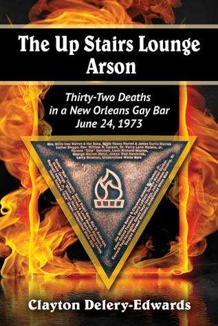 Book cover of The Up Stairs Lounge Arson: Thirty-two Deaths in a New Orleans Gay Bar, June 24, 1973