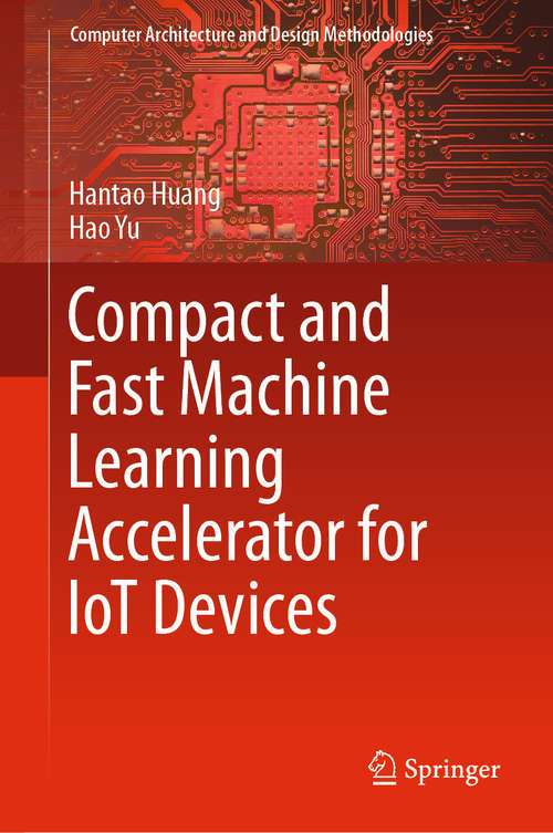 Compact and Fast Machine Learning Accelerator for IoT Devices (Computer Architecture and Design Methodologies)