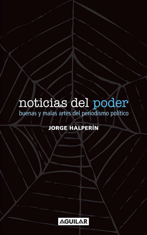 Book cover of Noticias del poder: Buenas y malas artes del periodismo político