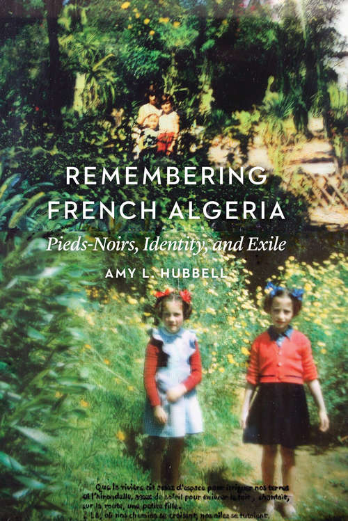 Book cover of Remembering French Algeria: Pieds-Noirs, Identity, and Exile
