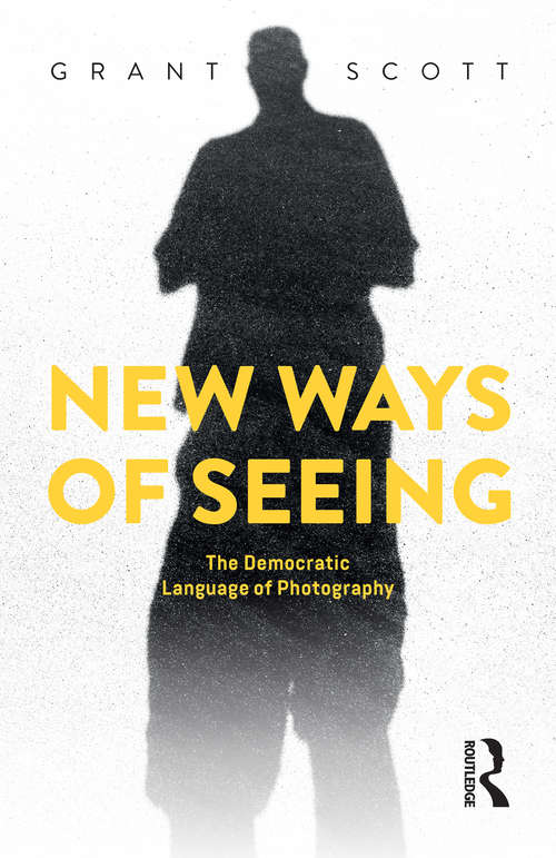 New Ways of Seeing: The Democratic Language of Photography (Criminal Practice Ser.)