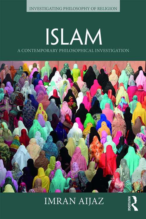 Book cover of Islam: A Contemporary Philosophical Investigation (Investigating Philosophy of Religion)