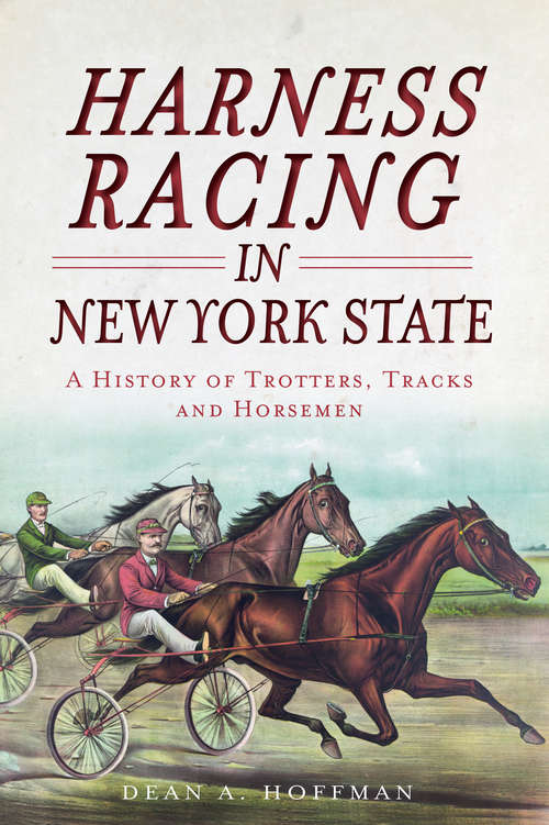 Book cover of Harness Racing in New York State: A History of Trotters, Tracks and Horsemen