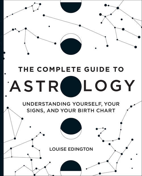 Book cover of The Complete Guide to Astrology: Understanding Yourself, Your Signs, and Your Birth Chart