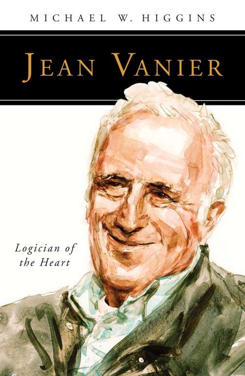 Book cover of Jean Vanier: Logician of the Heart (People of God)
