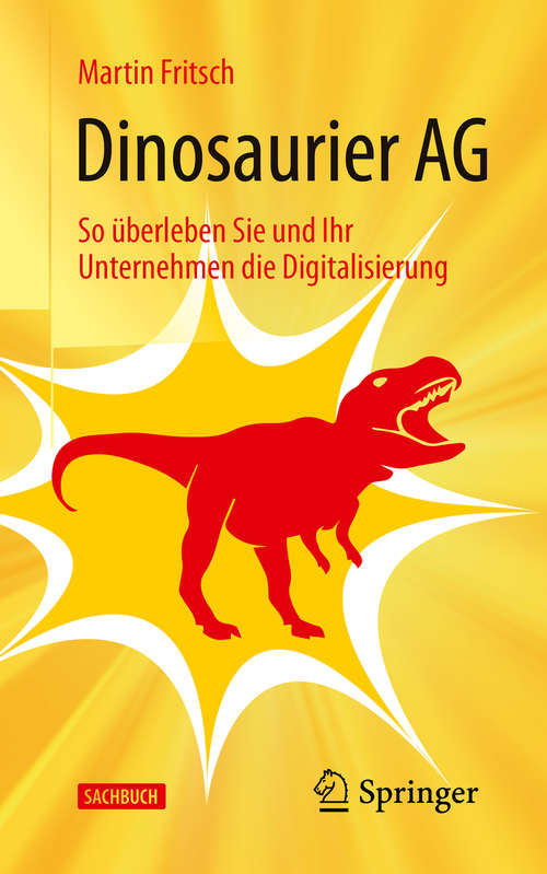 Book cover of Dinosaurier AG: So überleben Sie und Ihr Unternehmen die Digitalisierung (1. Aufl. 2019)
