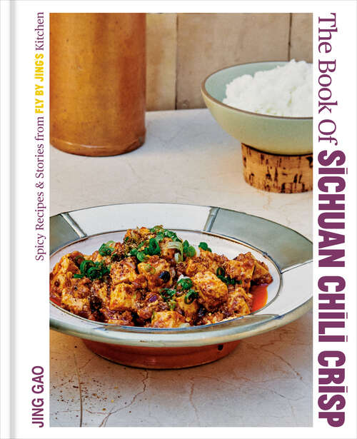 Book cover of The Book of Sichuan Chili Crisp: Spicy Recipes and Stories from Fly By Jing's Kitchen [A Cookbook]