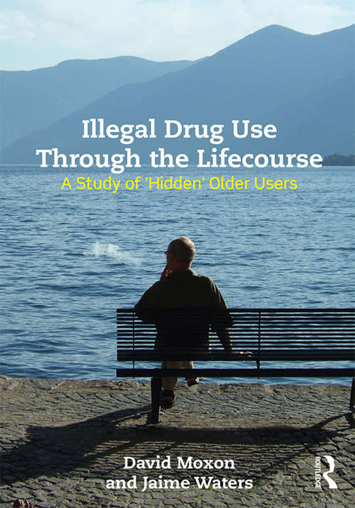 Illegal Drug Use Through The Lifecourse: A Study Of 'Hidden' Older Users