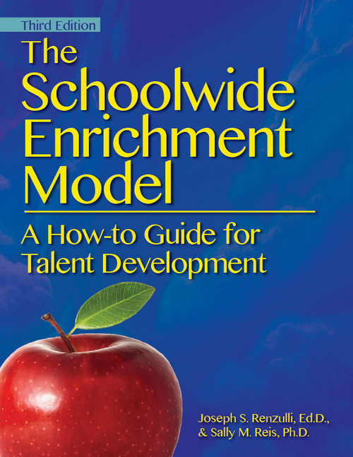 The Schoolwide Enrichment Model: A How-To Guide for Talent Development