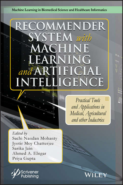 Recommender System with Machine Learning and Artificial Intelligence: Practical Tools and Applications in Medical, Agricultural and Other Industries