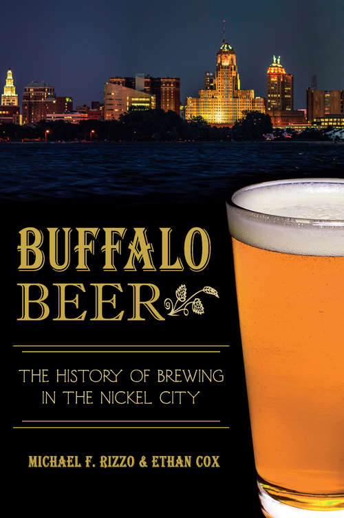 Buffalo Beer: The History of Brewing in the Nickel City (American Palate)