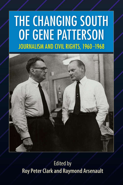 The Changing South of Gene Patterson: Journalism and Civil Rights, 1960-1968 (Southern Dissent)