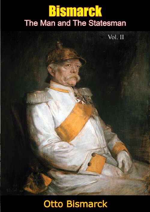 Book cover of Bismarck, The Man and The Statesman Vol. II (Bismarck: The Man and The Statesman #2)
