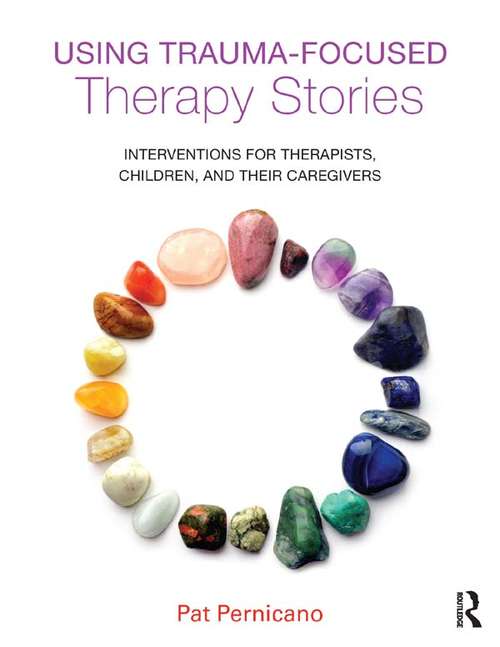 Book cover of Using Trauma-Focused Therapy Stories: Interventions for Therapists, Children, and Their Caregivers