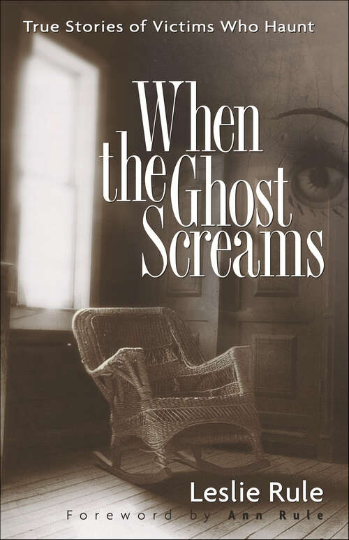 Book cover of When the Ghost Screams: True Stories of Victims Who Haunt