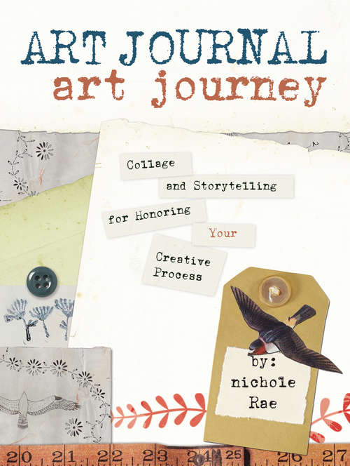Art Journal Art Journey: Collage and Storytelling for Honoring Your Creative Process