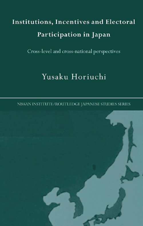 Book cover of Institutions, Incentives and Electoral Participation in Japan: Cross-Level and Cross-National Perspectives (Nissan Institute/Routledge Japanese Studies)