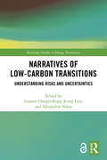 Narratives of Low-Carbon Transitions: Understanding Risks and Uncertainties (Routledge Studies in Energy Transitions)