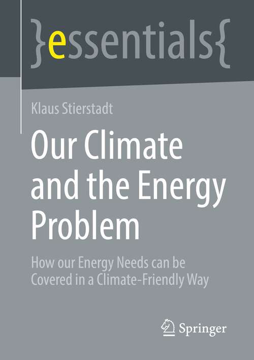 Book cover of Our Climate and the Energy Problem: How our Energy Needs can be Covered in a Climate-Friendly Way (1st ed. 2022) (essentials)