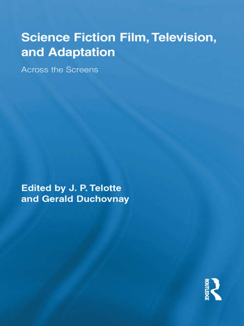 Book cover of Science Fiction Film, Television, and Adaptation: Across the Screens (Routledge Research in Cultural and Media Studies)