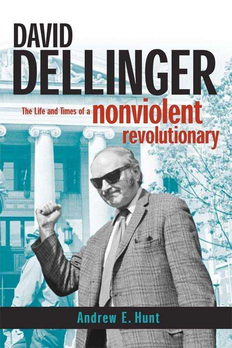 David Dellinger: The Life and Times of a Nonviolent Revolutionary