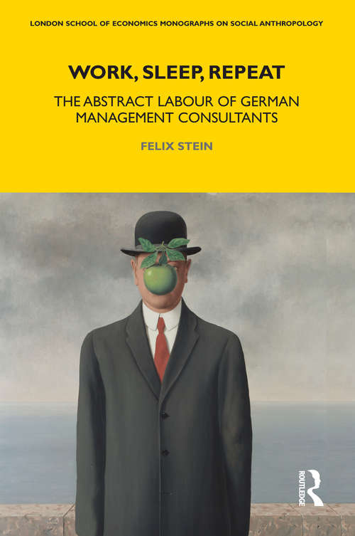 Book cover of Work, Sleep, Repeat: The Abstract Labour of German Management Consultants (LSE Monographs on Social Anthropology)