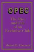Opec: The Rise and Fall of an Exclusive Club