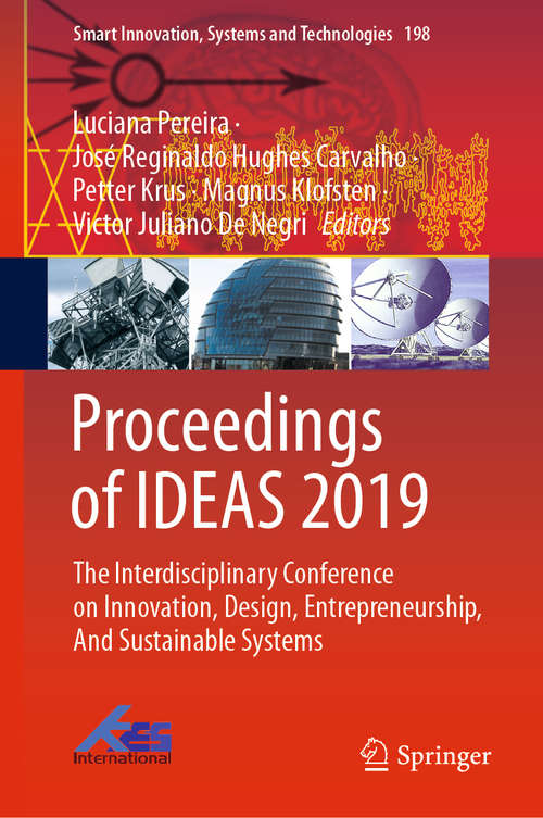 Proceedings of IDEAS 2019: The Interdisciplinary Conference on Innovation, Design, Entrepreneurship, And Sustainable Systems (Smart Innovation, Systems and Technologies #198)