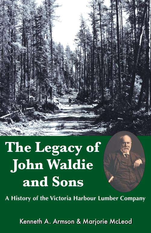 The Legacy of John Waldie and Sons: A History of the Victoria Harbour Lumber Company