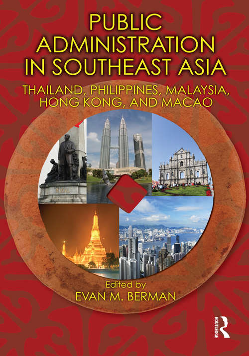 Public Administration in Southeast Asia: Thailand, Philippines, Malaysia, Hong Kong, and Macao (Public Administration and Public Policy)