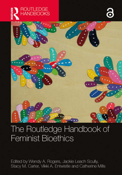 The Routledge Handbook of Feminist Bioethics (Routledge Handbooks in Applied Ethics)