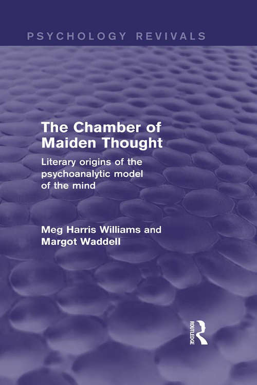 The Chamber of Maiden Thought: Literary Origins of the Psychoanalytic Model of the Mind (Psychology Revivals)