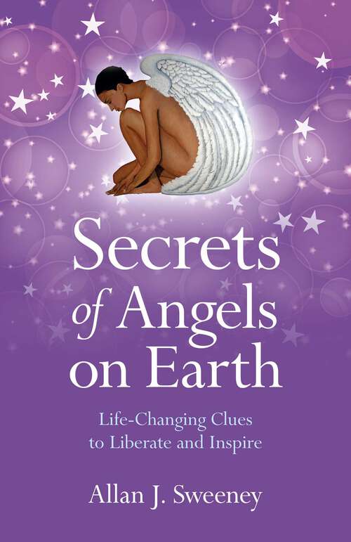 Book cover of Secrets of Angels on Earth: Life-Changing Clues to Liberate and Inspire