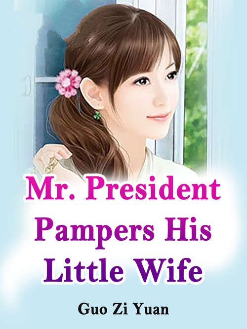 Book cover of Mr. President Pampers His Little Wife: Volume 3 (Volume 3 #3)