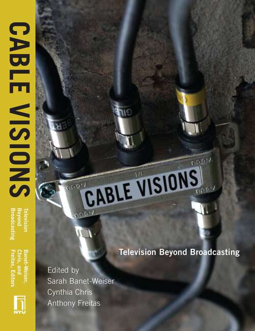 Book cover of Cable Visions: Television Beyond Broadcasting