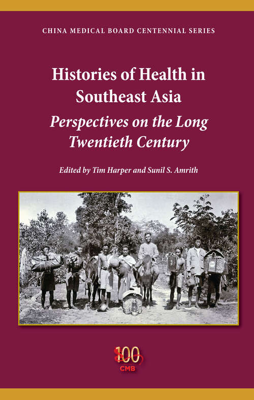 Book cover of Histories of Health in Southeast Asia: Perspectives on the Long Twentieth Century (China Medical Board Centennial Series)