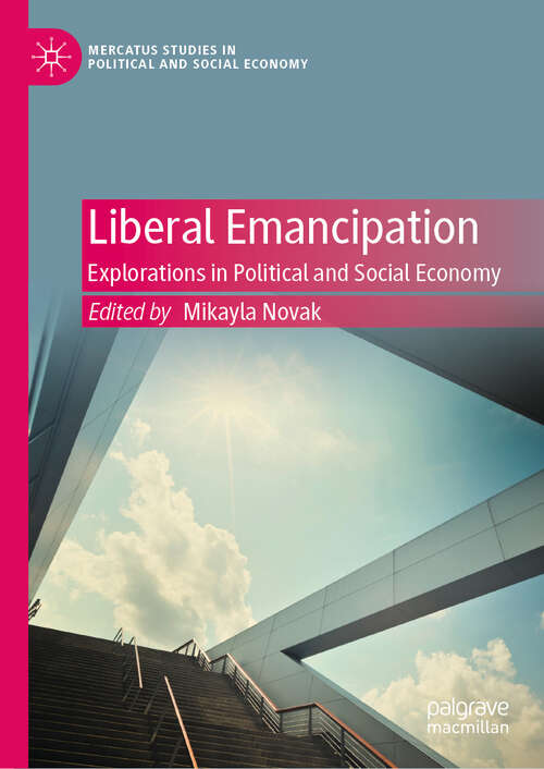 Book cover of Liberal Emancipation: Explorations in Political and Social Economy (Mercatus Studies in Political and Social Economy)