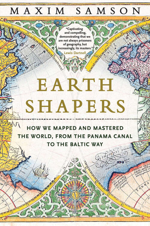 Book cover of Earth Shapers: How We Mapped and Mastered the World, from the Panama Canal to the Baltic Way