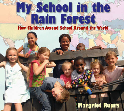 Book cover of My School in the Rain Forest: How Children Attend School Around the World