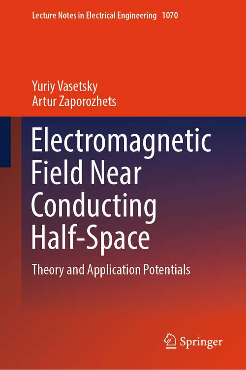 Book cover of Electromagnetic Field Near Conducting Half-Space: Theory and Application Potentials (1st ed. 2024) (Lecture Notes in Electrical Engineering #1070)