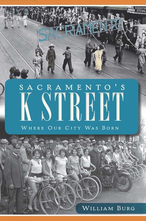 Book cover of Sacramento's K Street: Where Our City Was Born