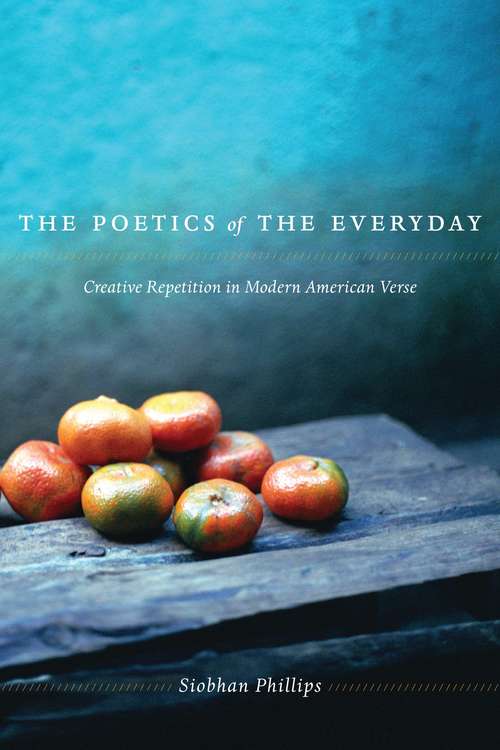 Book cover of The Poetics of the Everyday: Creative Repetition in Modern American Verse