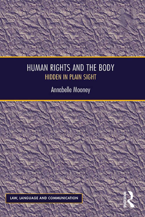 Book cover of Human Rights and the Body: Hidden in Plain Sight (Law, Language and Communication)