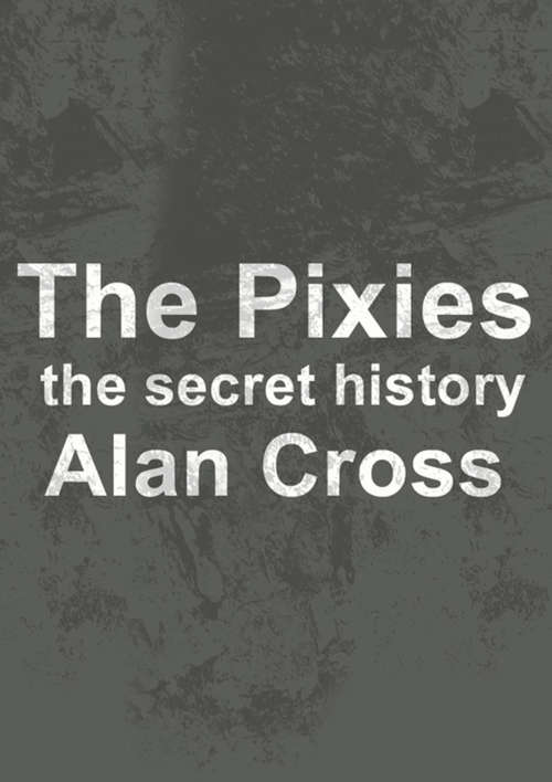 The Pixies: The Secret History (The\secret History Of Rock Ser.)