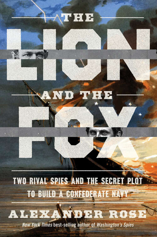 Book cover of The Lion And The Fox: Two Rival Spies and the Secret Plot to Build a Confederate Navy