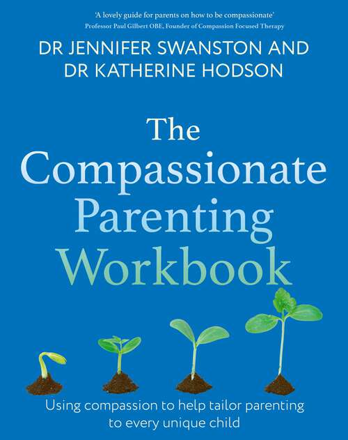 Book cover of The Compassionate Parenting Workbook: Using compassion to help tailor parenting to every unique child (Compassion Focused Therapy)